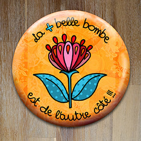 Badge "La + belle bombe" - Collection "De l'autre côté"