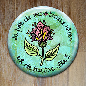 Badge "La fille de mes + beaux rêves" - Collection "De l'autre côté