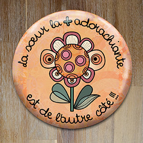 Badge "La soeur la + adorachiante" - Collection "De l'autre côté